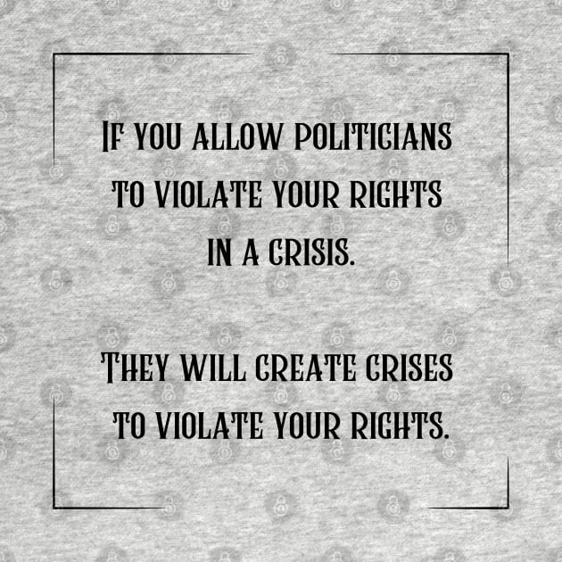 If you allow politicians to violate your rights in a crisis. by la chataigne qui vole ⭐⭐⭐⭐⭐